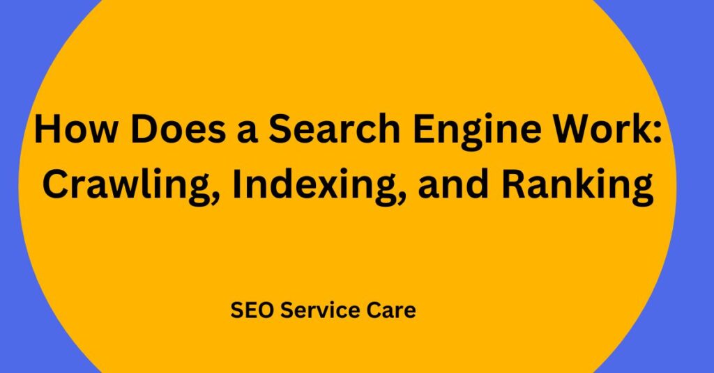 How Does a Search Engine Work: Crawling, Indexing, and Ranking