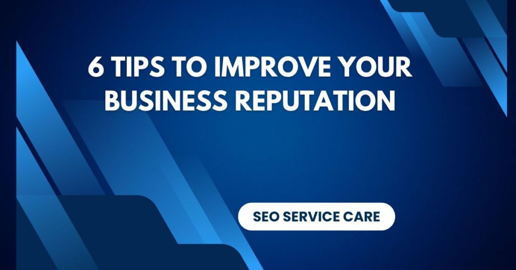 6 Tips to Improve Your Business Reputation